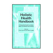 Holistic Health Handbook : A Personalized Guide to Holistic Health Practitioners and Products