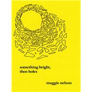 Something Bright, Then Holes Poems