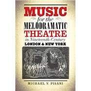 Music for the Melodramatic Theatre in Nineteenth-Century London & New York