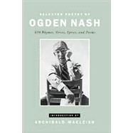 Selected Poetry of Ogden Nash: 650 Rhymes, Verses, Lyrics, and Poems