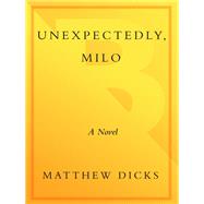 Unexpectedly, Milo A Novel
