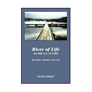 River of Life, an Odyssey of Faith One Man's Reunion With God