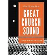 Great Church Sound: a guide for the volunteer