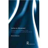 Justice as Attunement: Transforming Constitutions in Law, Literature, Economics and the Rest of Life