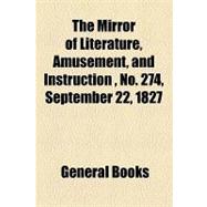 The Mirror of Literature, Amusement, and Instruction Volume 10, No. 274, September 22, 1827