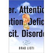 Attention. Deficit. Disorder.; A Novel