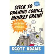 Stick to Drawing Comics, Monkey Brain! : Cartoonist Explains Cloning, Blouse Monsters, Voting Machines, Romance, Monkey Gods, How to Avoid Being Mistaken for a Rodent, and More