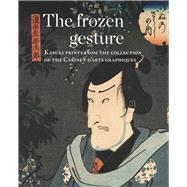The Frozen Gesture Kabuki Prints from the Collection of the Cabinet Darts Graphiques