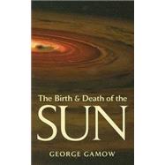 The Birth & Death of the Sun Stellar Evolution and Subatomic Energy