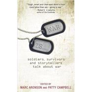War Is... Soldiers, Survivors and Storytellers Talk about War