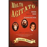 Molto Agitato The Mayhem Behind the Muisc at the Metropolitan Opera