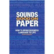 Sounds Good on Paper How to Bring Business Language to Life