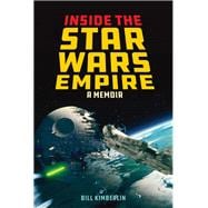 Inside the Star Wars Empire A Memoir