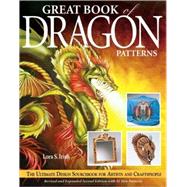 Great Book of Dragon Patterns : The Ultimate Design Sourcebook for Artists and Craftspeople