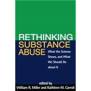 Rethinking Substance Abuse What the Science Shows, and What We Should Do about It