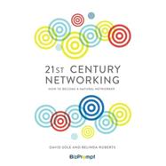 21st Century Networking How to Become a Natural Networker
