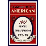 Making Music American 1917 and the Transformation of Culture