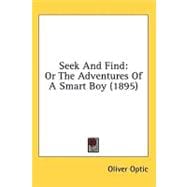 Seek and Find : Or the Adventures of A Smart Boy (1895)