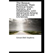 The Basque Provinces: Their Political State, Scenery, and Inhabitants, With Adventures Among the Carlists and Christinos