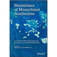 Biosimilars of Monoclonal Antibodies A Practical Guide to Manufacturing, Preclinical, and Clinical Development