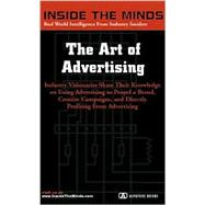 The Art of Advertising: Industry Visionaries Share Their Knowledge on Using Advertising to Propel Abrand Creative Campaigns and Directly Profit from Advertising
