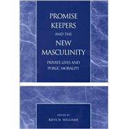 Promise Keepers and the New Masculinity Private Lives and Public Morality
