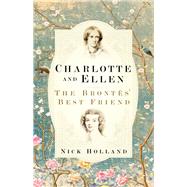 Charlotte and Ellen The Brontës' Best Friend
