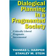 Dialogical Planning in a Fragmented Society: Critically Liberal, Pragmatic, Incremental