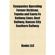 Companies Operating Former Atchison, Topeka and Santa Fe Railway Lines : Bnsf Railway, Kansas City Southern Railway