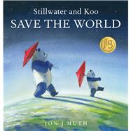 Stillwater and Koo Save the World (A Stillwater and Friends Book)