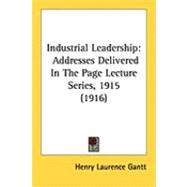 Industrial Leadership : Addresses Delivered in the Page Lecture Series, 1915 (1916)
