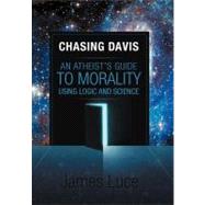 Chasing Davis: An Atheist’s Guide to Morality Using Logic and Science