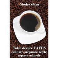 Totul Despre Cafea