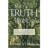 The TRUTH Principle A Life-Changing Model for Spiritual Growth and Renewal