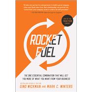 Rocket Fuel The One Essential Combination That Will Get You More of What You Want from Your Business