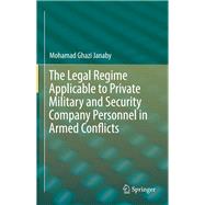The Legal Regime Applicable to Private Military and Security Company Personnel in Armed Conflicts
