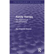 Family Therapy (Psychology Revivals): The Treatment of Natural Systems