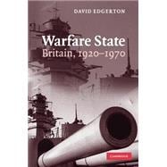 Warfare State: Britain, 1920â€“1970