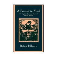 A Proverb in Mind: The Cognitive Science of Proverbial Wit and Wisdom