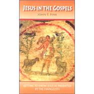 Jesus in the Gospels : Getting to Know Jesus as Presented by the Evangelists