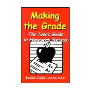 Making the Grade : The Teen's Guide to Homework Success