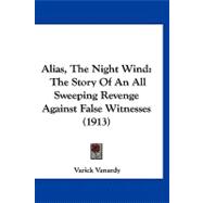 Alias, the Night Wind : The Story of an All Sweeping Revenge Against False Witnesses (1913)
