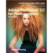 Adobe Photoshop CC for Photographers, 2014 Release: A professional image editor's guide to the creative use of Photoshop for the Macintosh and PC