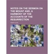 Notes on the Sermon on the Mount And, a Harmony of the Accounts of the Resurrection book cover, ISBN 9781458832313