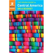 The Rough Guide to Central America on a Budget