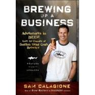 Brewing Up a Business Adventures in Beer from the Founder of Dogfish Head Craft Brewery