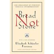 Bread Not Stone The Challenge of Feminist Biblical Interpretation