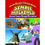 Simple Machines: Discover Science Through Facts and Fun