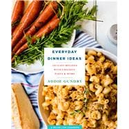Everyday Dinner Ideas 103 Easy Recipes with Chicken, Pasta, and More