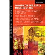 Women on the Early Modern Stage A Woman Killed with Kindness, The Tamer Tamed, The Duchess of Malfi, The Witch of Edmonton